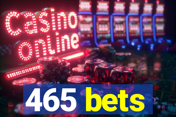 465 bets